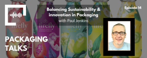 Ep 14 - Balancing Sustainability & Innovation in Packaging with Paul Jenkins
