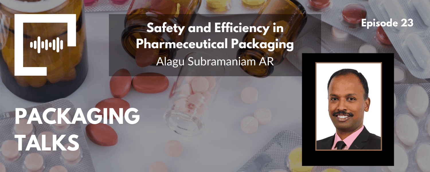 Safety and Efficiency in Pharmaceutrical Packaging - with Alagu Subramaniam
